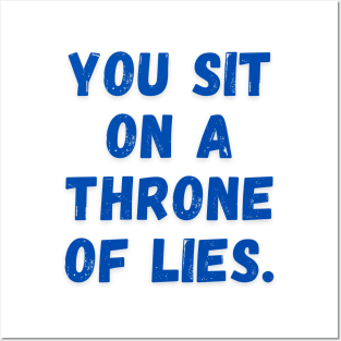 You sit on a throne of lies. Posters and Art